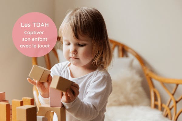 Les TDAH : Comment captiver son enfant grâce aux jouets ?