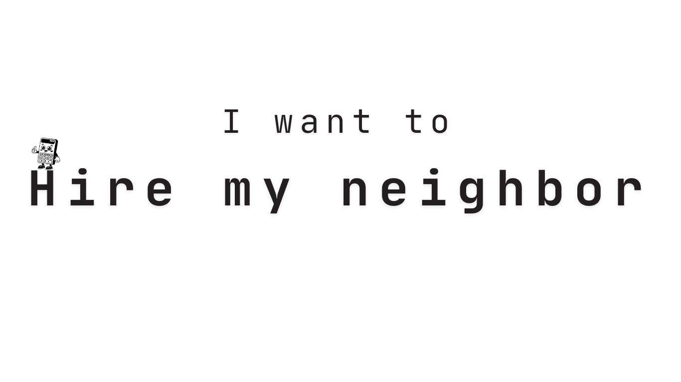 Cover image for post "I want to hire my neighbor"