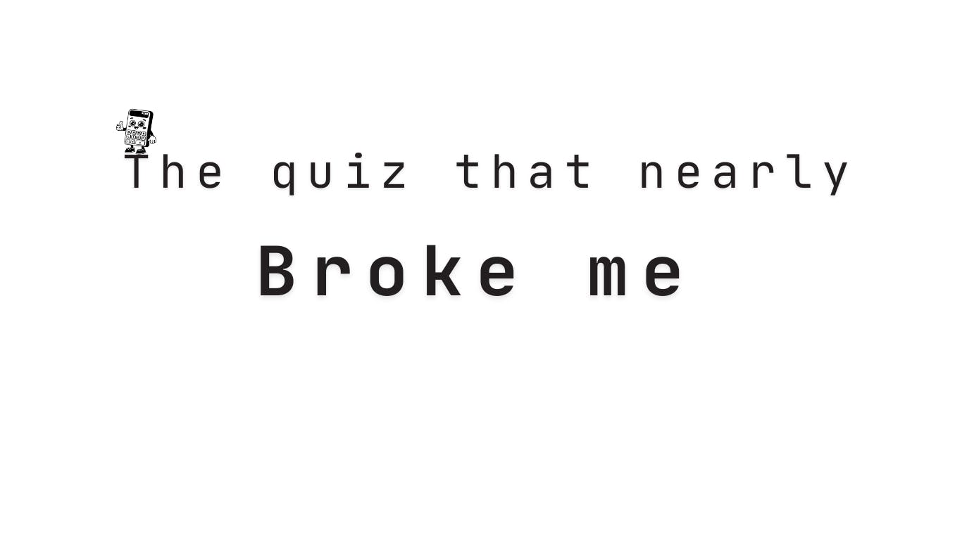 Cover image for post "The quiz that nearly broke me"