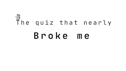Cover image for post "The quiz that nearly broke me"