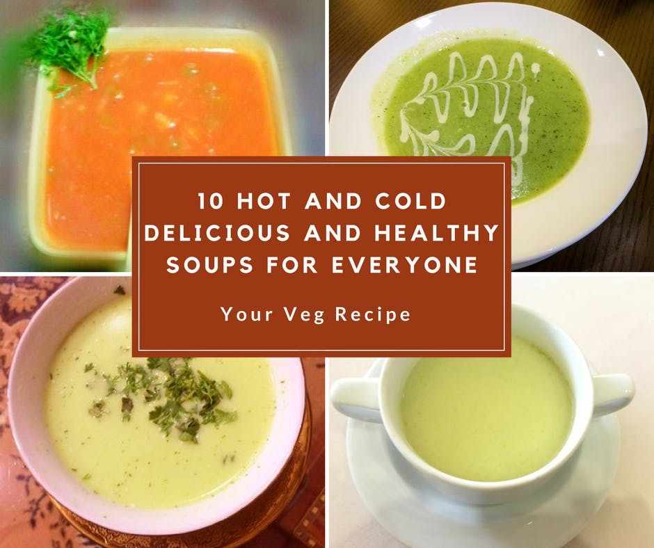 10 hot and cold delicious and healthy soups for everyone Your Veg Recipe