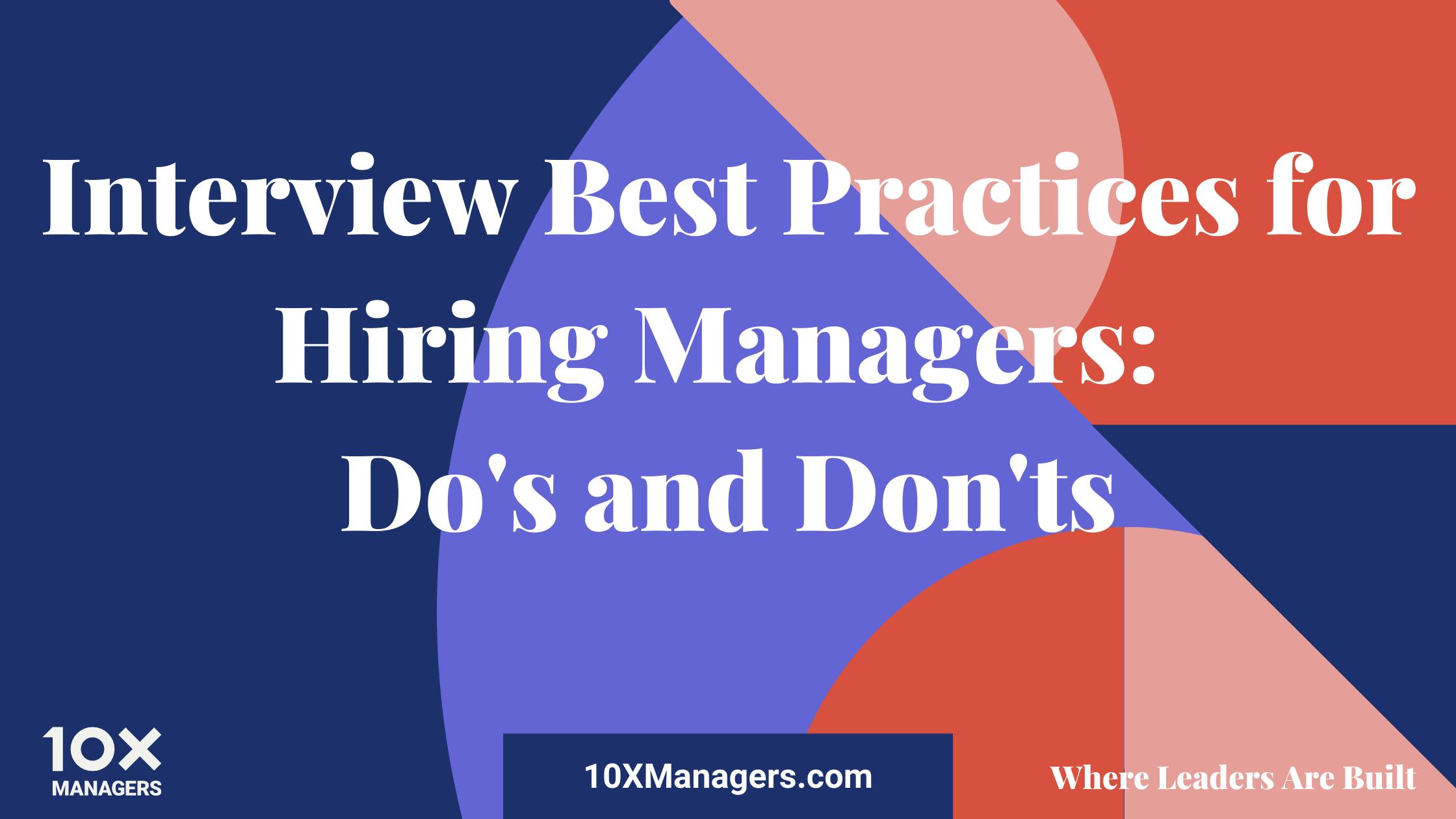 7 Interview Best Practices for Hiring Managers: Do's and Don'ts