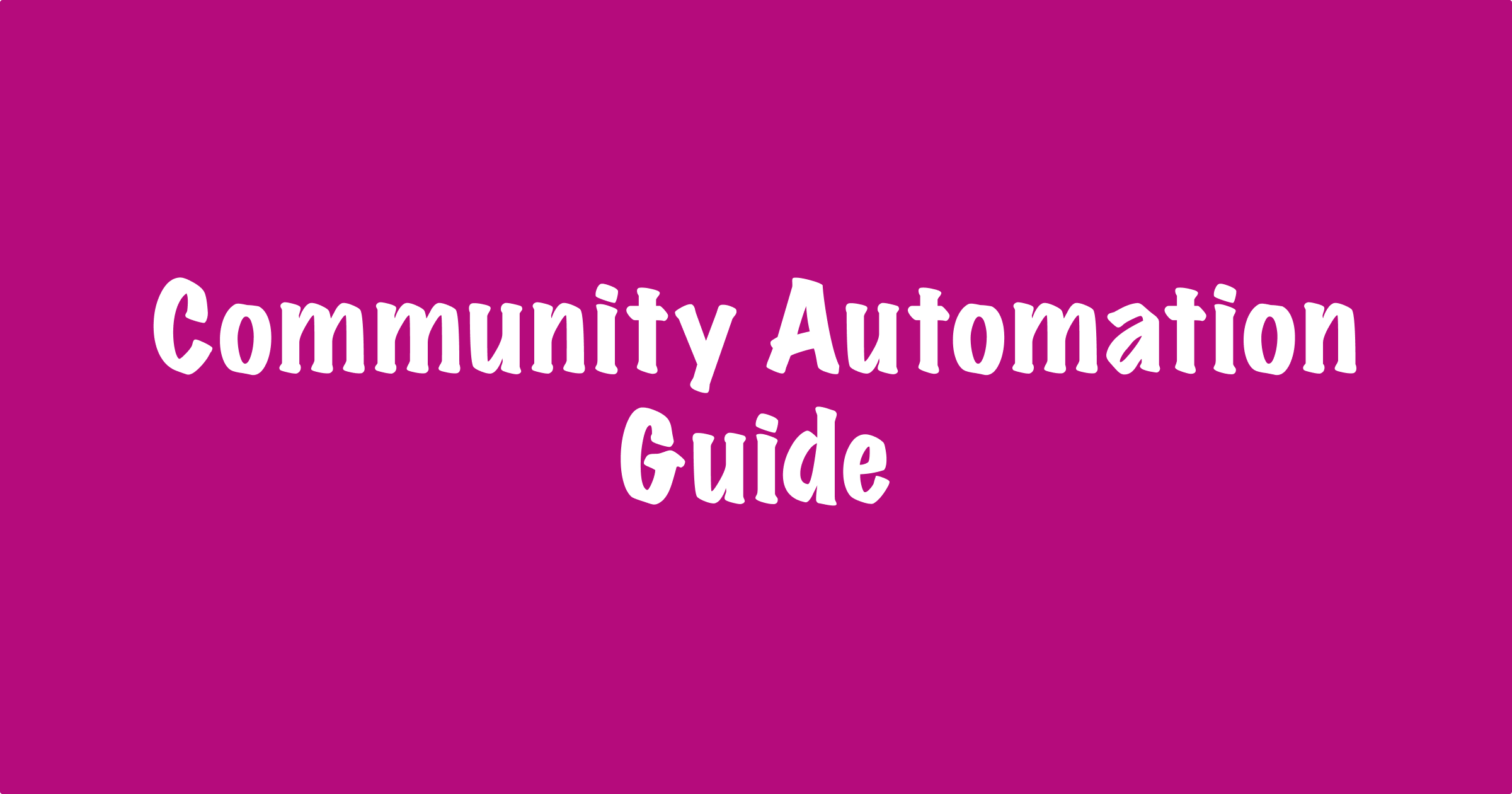 How to Automate Some of the Most Boring Online Community Management