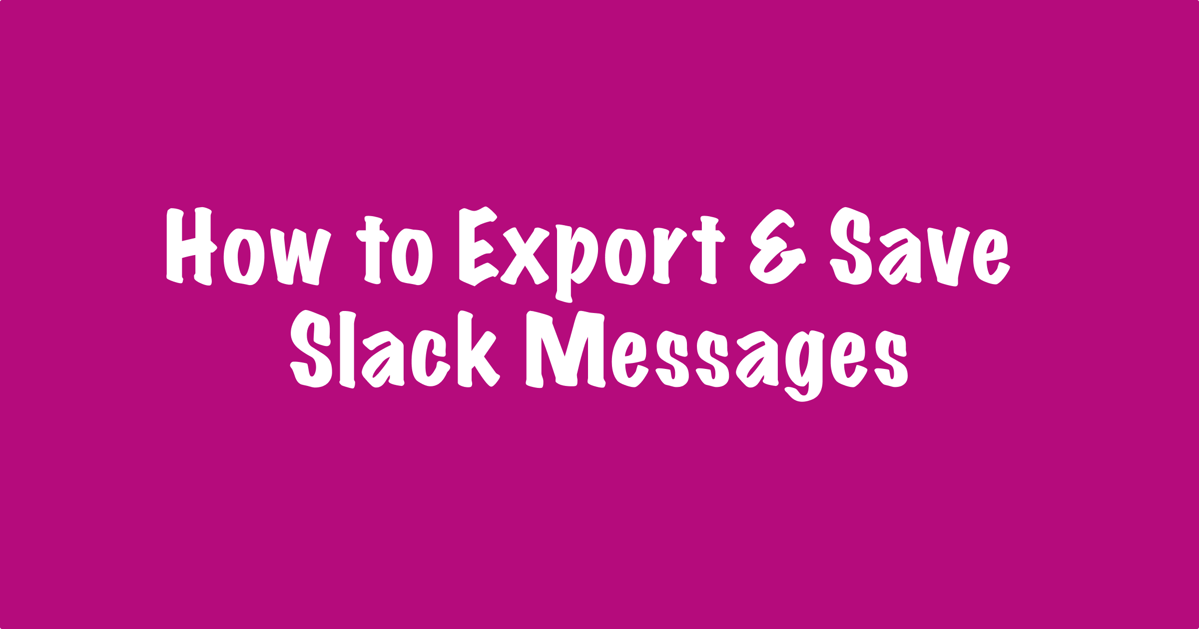 How to Easily Export Slack Messages (With Bonus Insights)