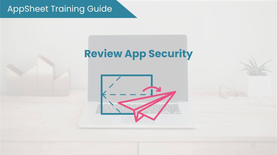 AppSheet Training Guide Review App Security