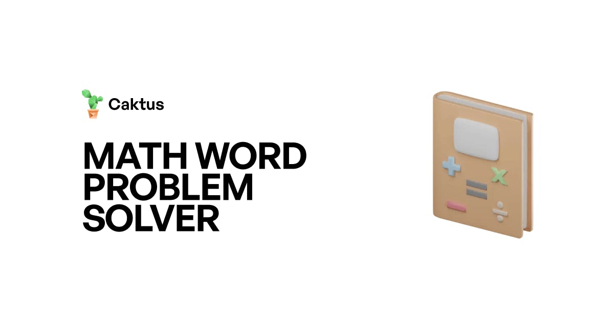 Math Word Problem Solver | Get Smarter With Caktus AI