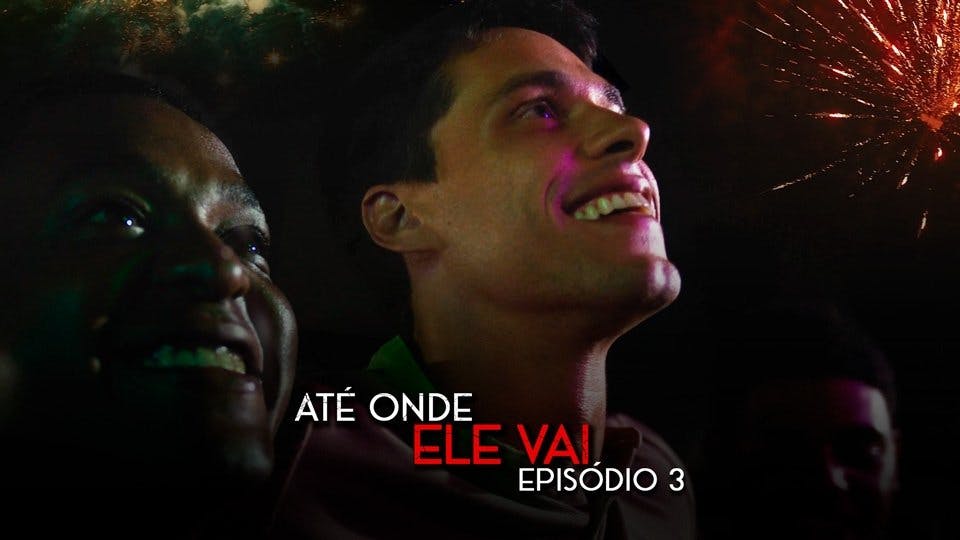 Até Onde Ele Vai - episódio 1x3