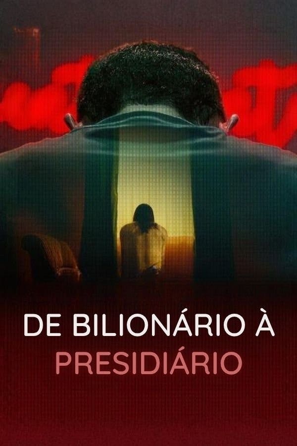 De Bilionário a Presidiário