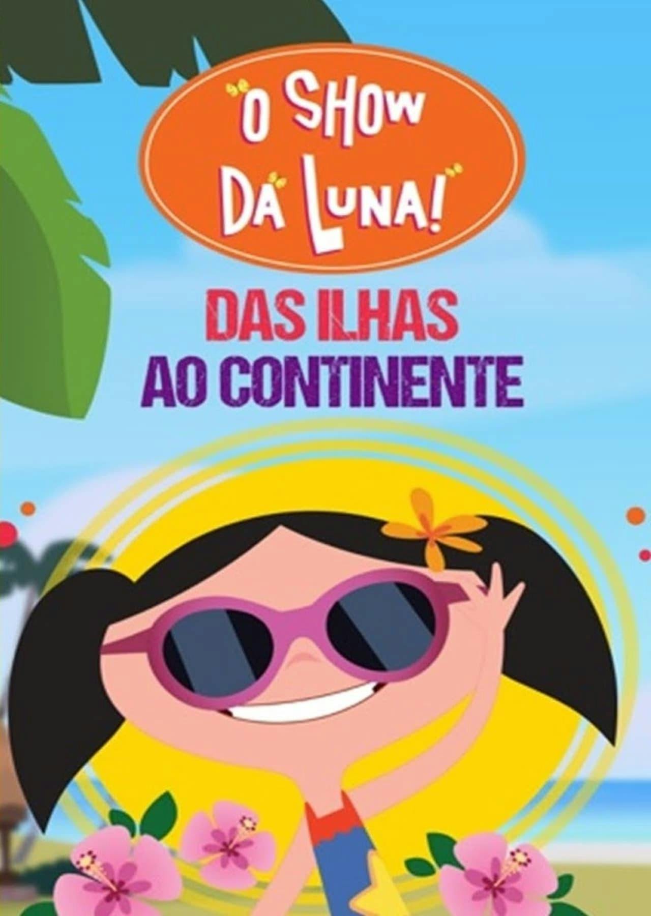 Assistir O Show da Luna – Das Ilhas ao Continente Online em HD