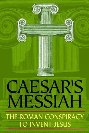 Caesar’s Messiah: The Roman Conspiracy to Invent Jesus Online em HD