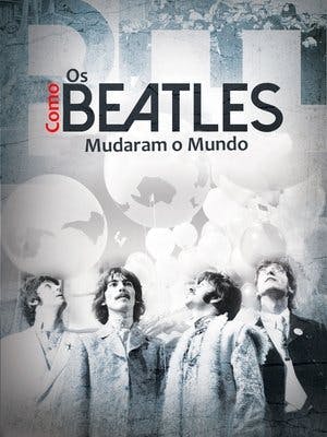 Como os Beatles Mudaram o Mundo Online em HD