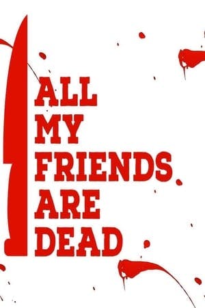 All My Friends Are Dead Online em HD