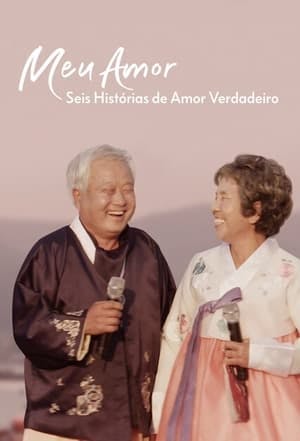 Meu Amor: Seis Histórias de Amor Verdadeiro / My Love: Six Stories of True Love Online em HD