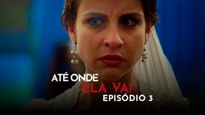Assistir Até Onde Ela Vai Temporada 1 Episódio 3 Online em HD