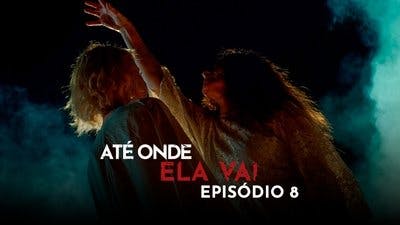 Assistir Até Onde Ela Vai Temporada 1 Episódio 8 Online em HD