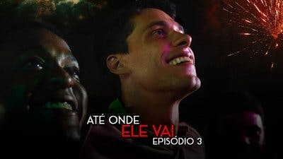 Assistir Até Onde Ele Vai Temporada 1 Episódio 3 Online em HD