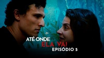 Assistir Até Onde Ela Vai Temporada 1 Episódio 5 Online em HD