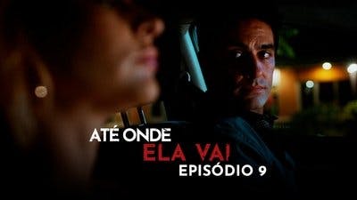 Assistir Até Onde Ela Vai Temporada 1 Episódio 9 Online em HD