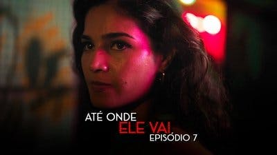 Assistir Até Onde Ele Vai Temporada 1 Episódio 7 Online em HD
