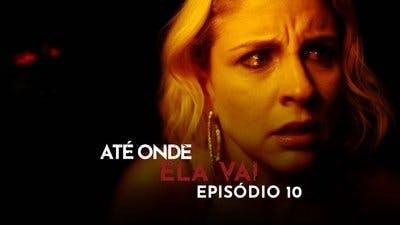 Assistir Até Onde Ela Vai Temporada 1 Episódio 10 Online em HD
