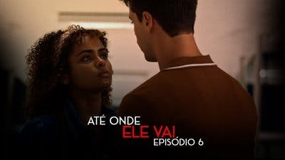 Assistir Até Onde Ele Vai Temporada 1 Episódio 6 Online em HD