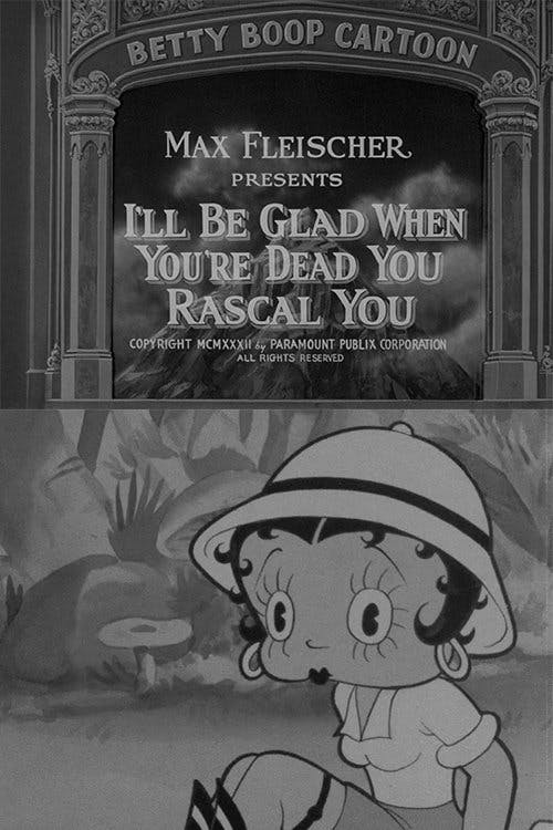 I’ll Be Glad When You’re Dead You Rascal You