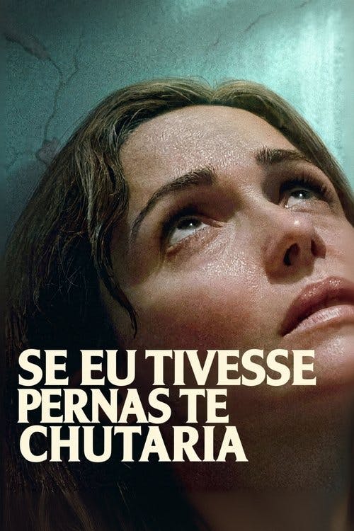 Se Eu Tivesse Pernas, Te Chutaria poster