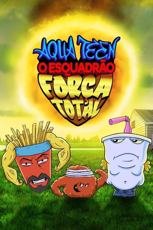 Assistir Aqua Teen: Esquadrão Força Total Online em HD