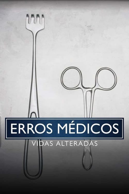 Erros Médicos: Vidas Alteradas poster