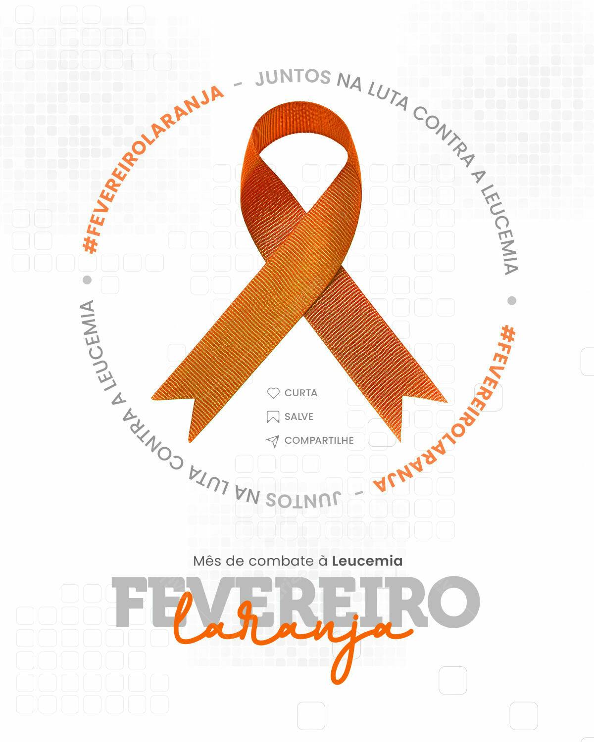 Flyer Fevereiro Laranja - Luta Contra a Leucemia PSD Editável