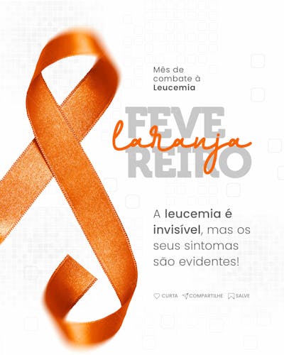 FEVEREIRO LARANJA MÊS DE COMBATE À LEUCEMIA - SOCIAL MEDIA
