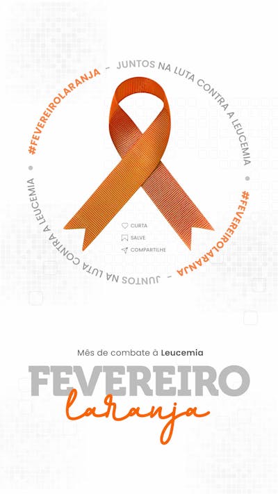 FEVEREIRO LARANJA MÊS DE COMBATE À LEUCEMIA - SOCIAL MEDIA