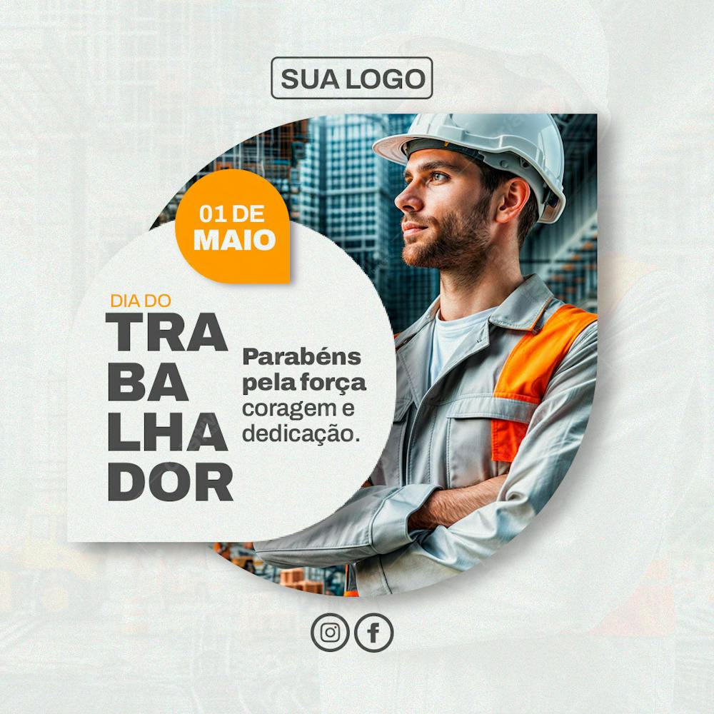 Feed Social Dia Do Trabalhador Parabéns Pela Força Coragem E Dedicação