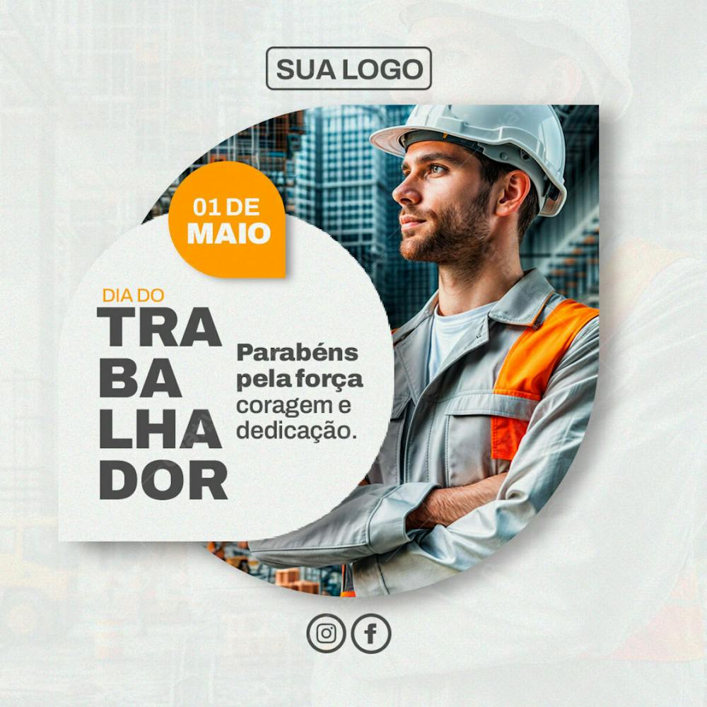 Feed Social 1º De Maio Dia Do Trabalhador Parabéns Pela Força Coragem E Dedicação