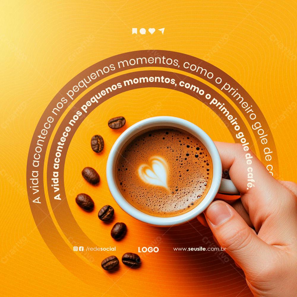 Bom Dia A Vida Acontece Nos Pequenos Momentos Feed Psd Editável