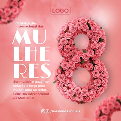 Feed PSD dia internacional das Ser mulher é trazer no coração a força para mudar tudo ao redor