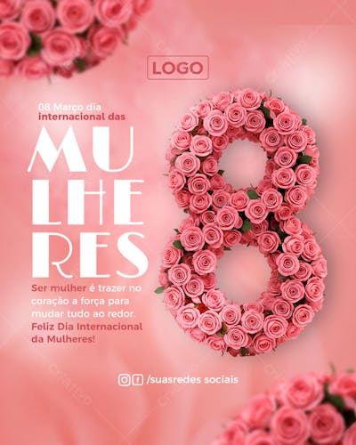 Feed PSD dia internacional das Ser mulher é trazer no coração a força para mudar tudo