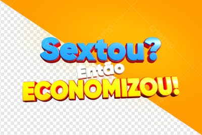 SEXTOU ENTÃO ECONOMIZOU