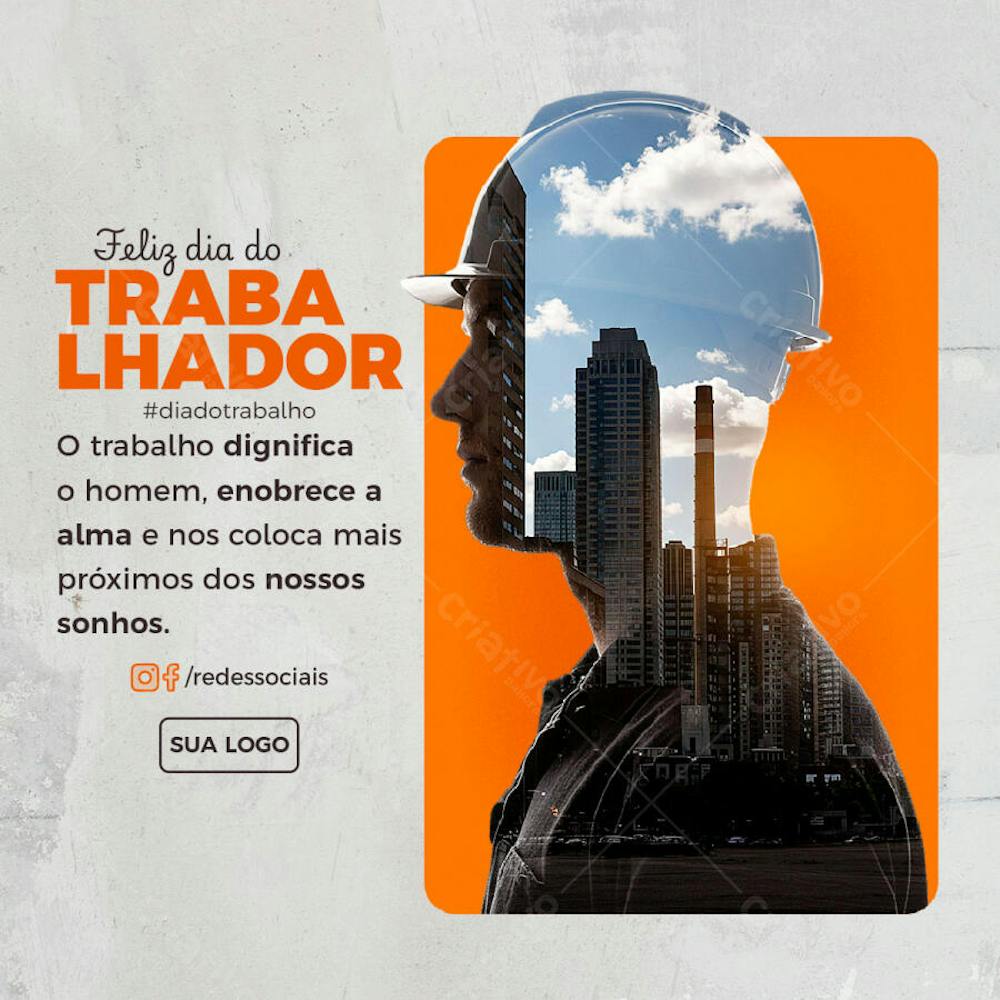 Feed PSD Dia do Trabalhador O trabalho dignifica o homem enobrece a alma e nos coloca mais próximos dos nossos sonhos