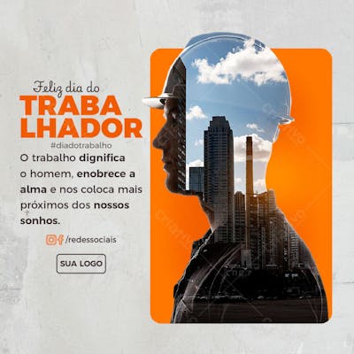 Feed PSD Dia do Trabalhador O trabalho dignifica o homem enobrece a alma e nos coloca mais próximos dos nossos sonhos