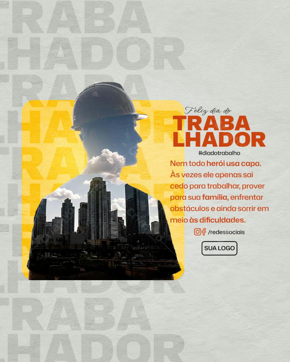 Feed PSD Dia do Trabalhador Nem todo herói usa capa Às vezes ele apenas sai cedo para trabalhar prover para sua família enfrentar obstáculos e ainda sorrir em meio