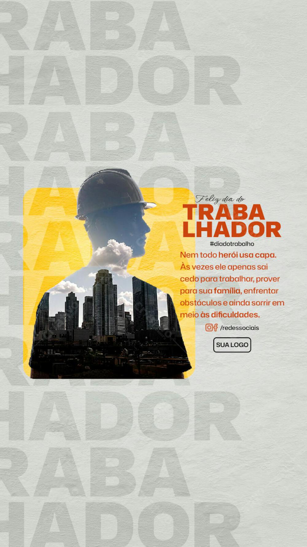 Story PSD Dia do Trabalhador Nem todo herói usa capa Às vezes ele apenas sai cedo para trabalhar prover para sua família enfrentar obstáculos e ainda sorrir
