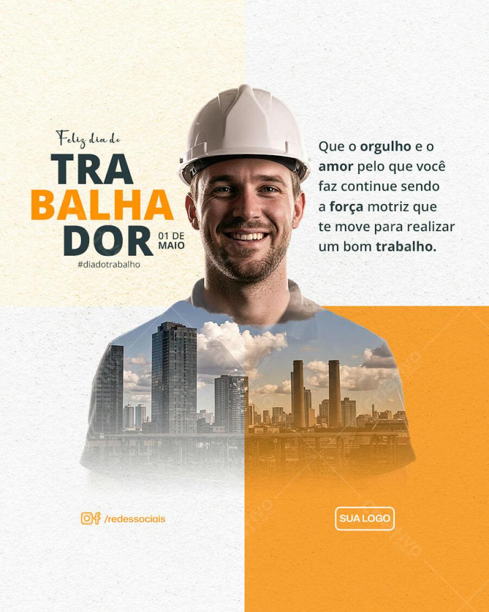 Feed PSD Dia do Trabalhador Que o orgulho e o amor pelo que você faz continue sendo a força motriz que te move para realizar um bom