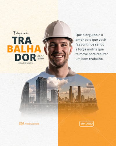 Feed PSD Dia do Trabalhador Que o orgulho e o amor pelo que você faz continue sendo a força motriz que te move para realizar um bom