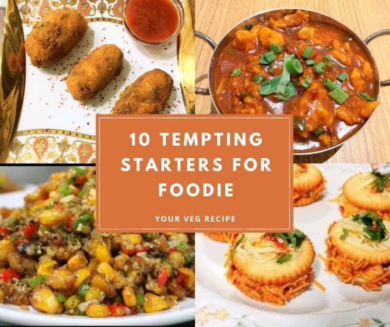 10 Tempting Starters that are perfect for any foodie ! - Your Veg Recipe