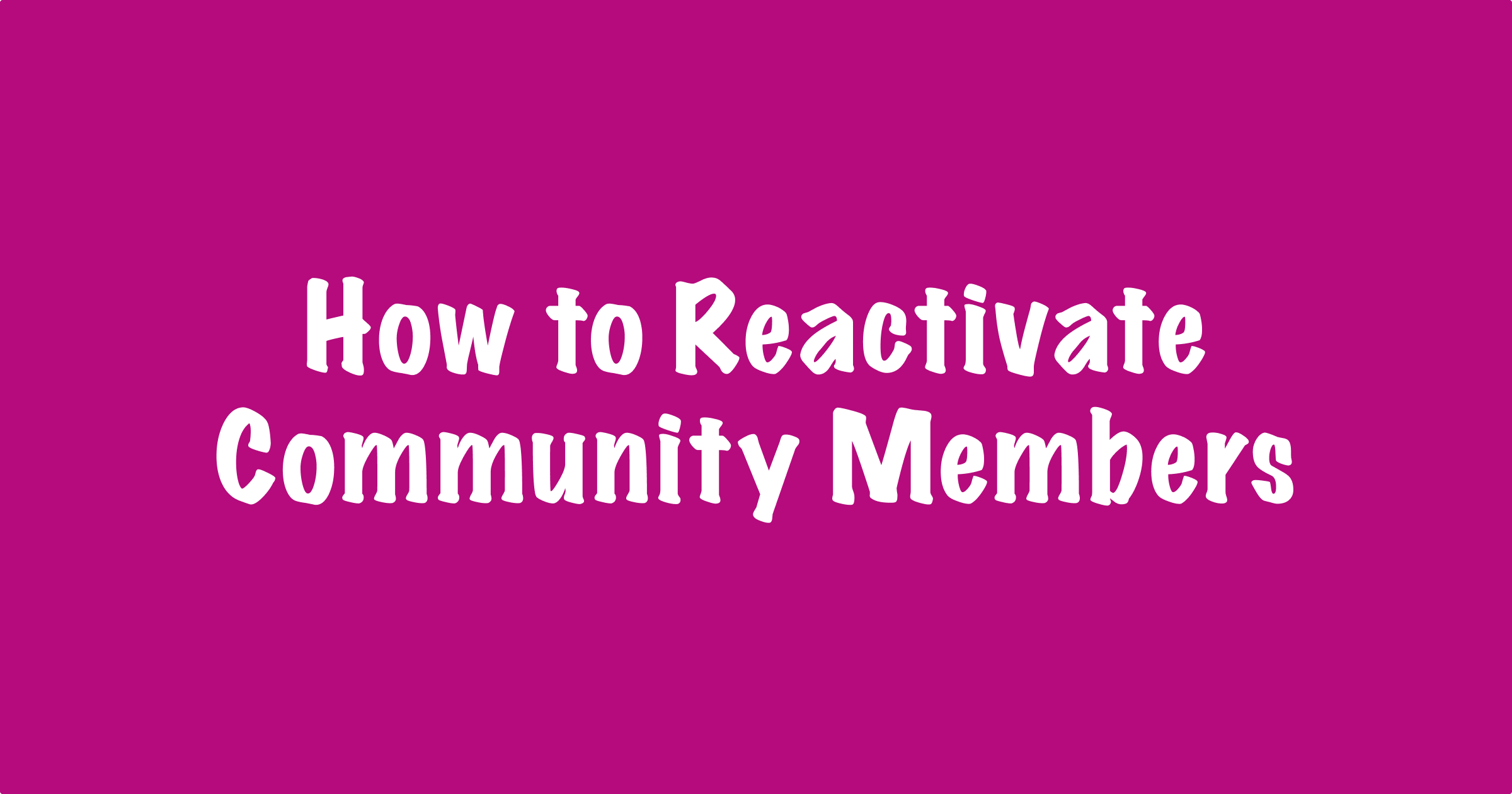 How To Reactivate Inactive Community Members